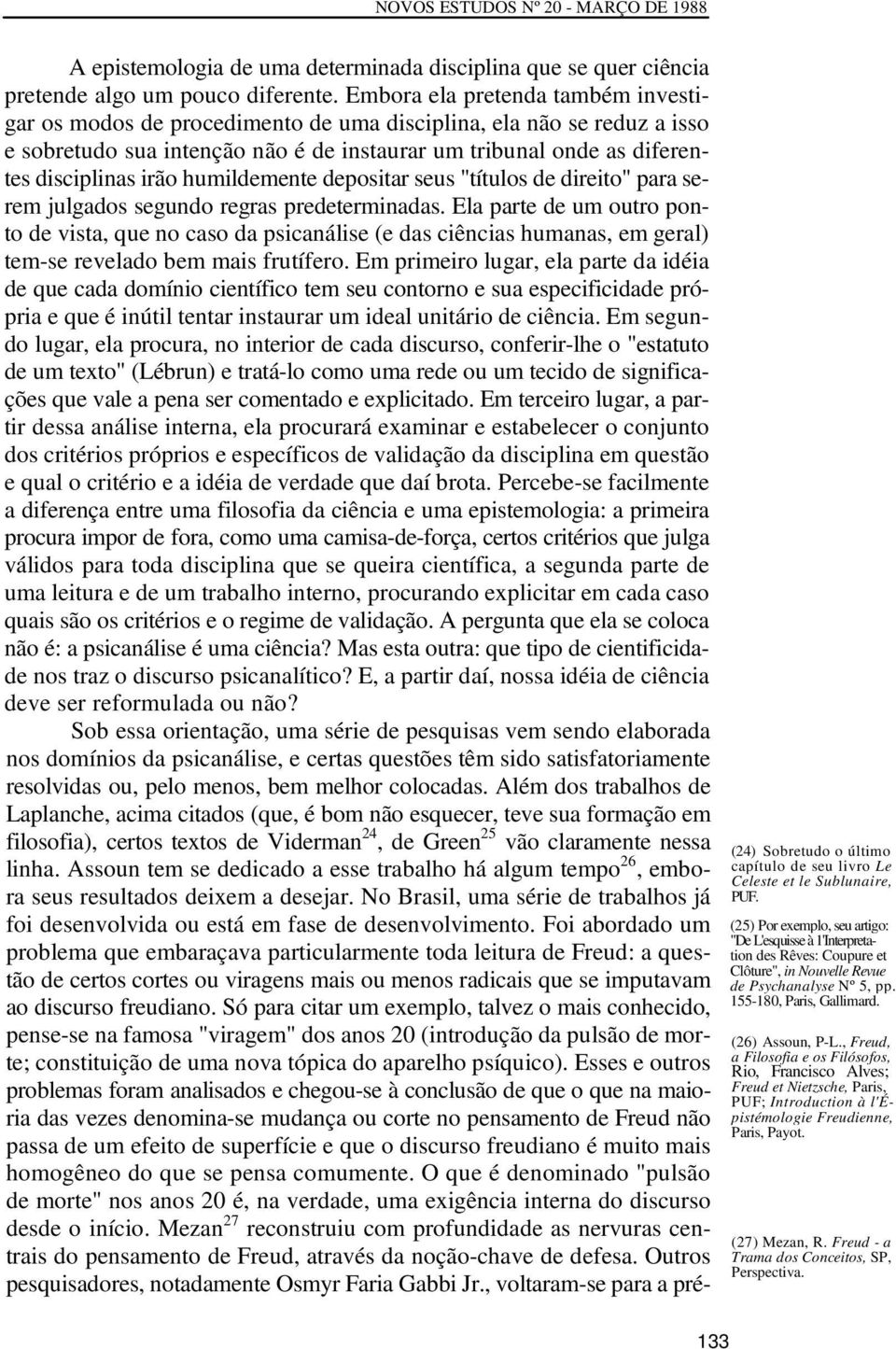 humildemente depositar seus "títulos de direito" para serem julgados segundo regras predeterminadas.