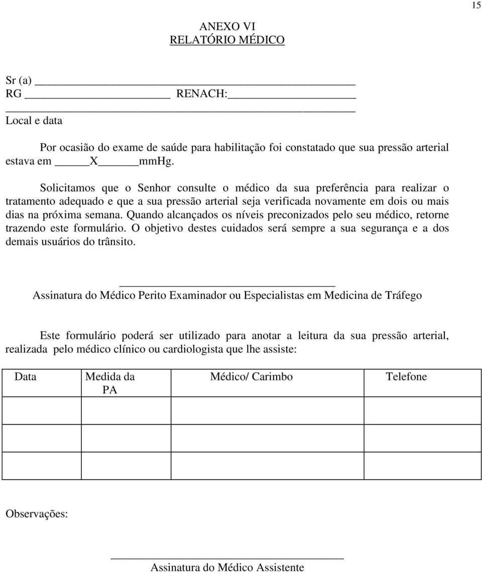 Quando alcançados os níveis preconizados pelo seu médico, retorne trazendo este formulário. O objetivo destes cuidados será sempre a sua segurança e a dos demais usuários do trânsito.