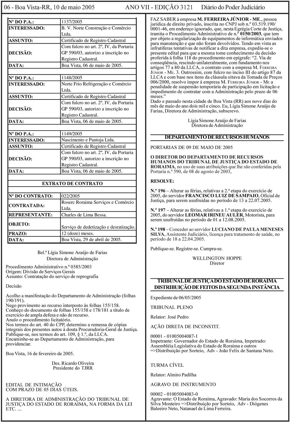 1ž'23$ 1148/2005,17(5(66$'2 Norte Frio Refrigeração e Comércio Ltda.  1ž'23$ 1149/2005,17(5(66$'2 Nascimento e Pantoja Ltda.