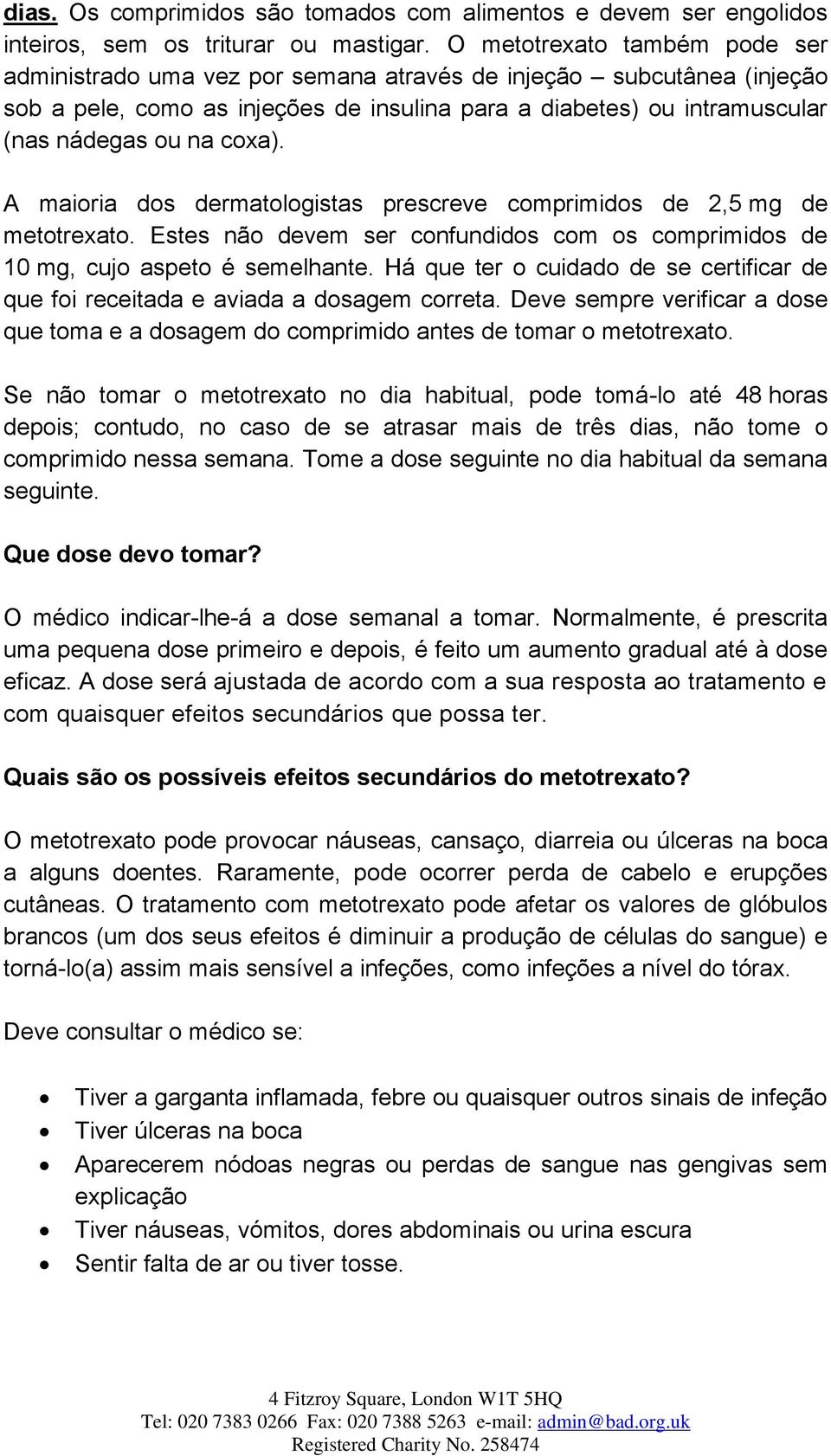 coxa). A maioria dos dermatologistas prescreve comprimidos de 2,5 mg de metotrexato. Estes não devem ser confundidos com os comprimidos de 10 mg, cujo aspeto é semelhante.