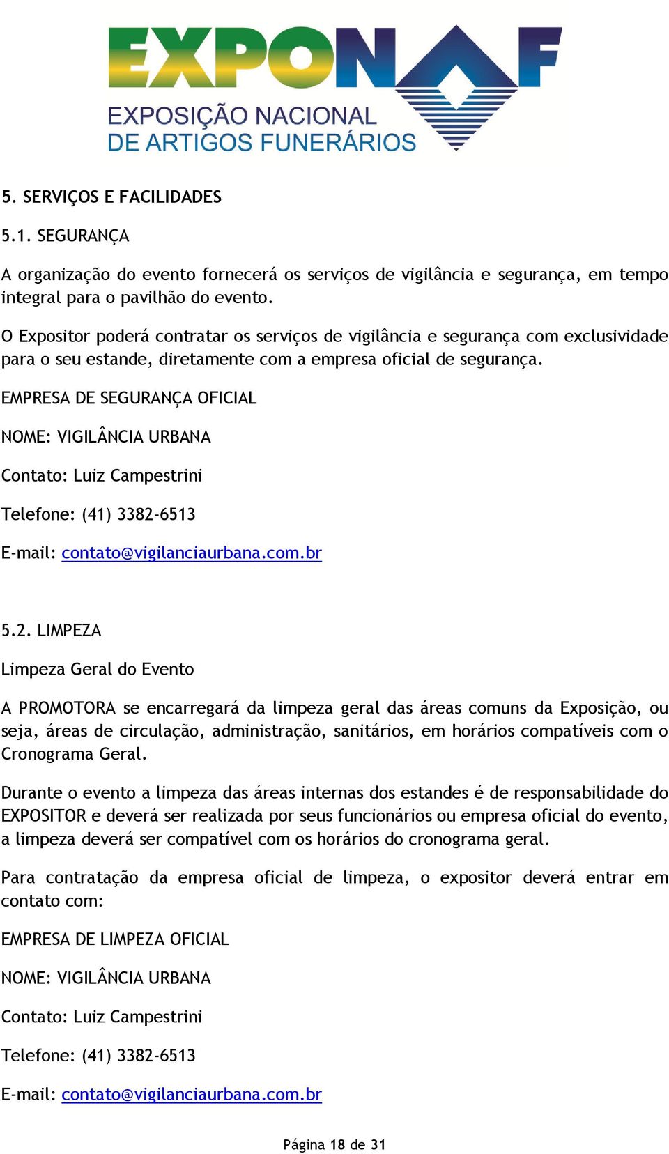 EMPRESA DE SEGURANÇA OFICIAL NOME: VIGILÂNCIA URBANA Contato: Luiz Campestrini Telefone: (41) 3382-