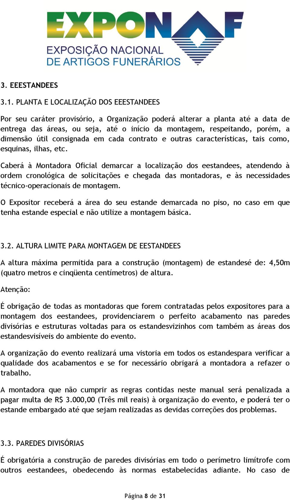 dimensão útil consignada em cada contrato e outras características, tais como, esquinas, ilhas, etc.