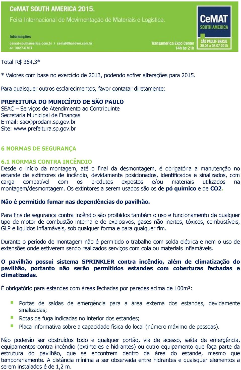 sac@prodam.sp.gov.br Site: www.prefeitura.sp.gov.br 6 NORMAS DE SEGURANÇA 6.