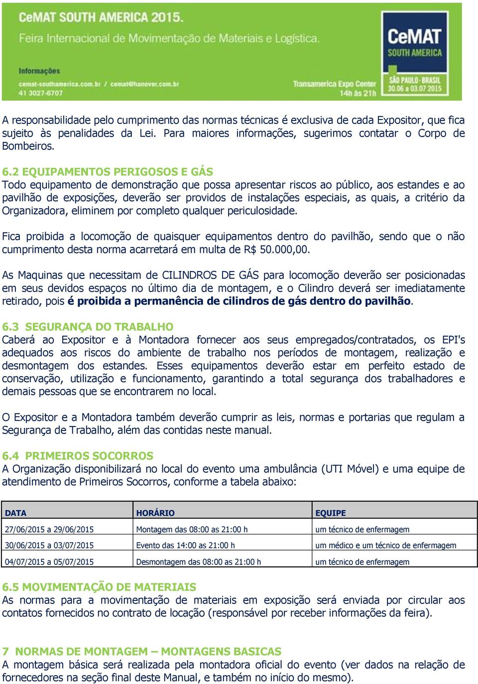 quais, a critério da Organizadora, eliminem por completo qualquer periculosidade.