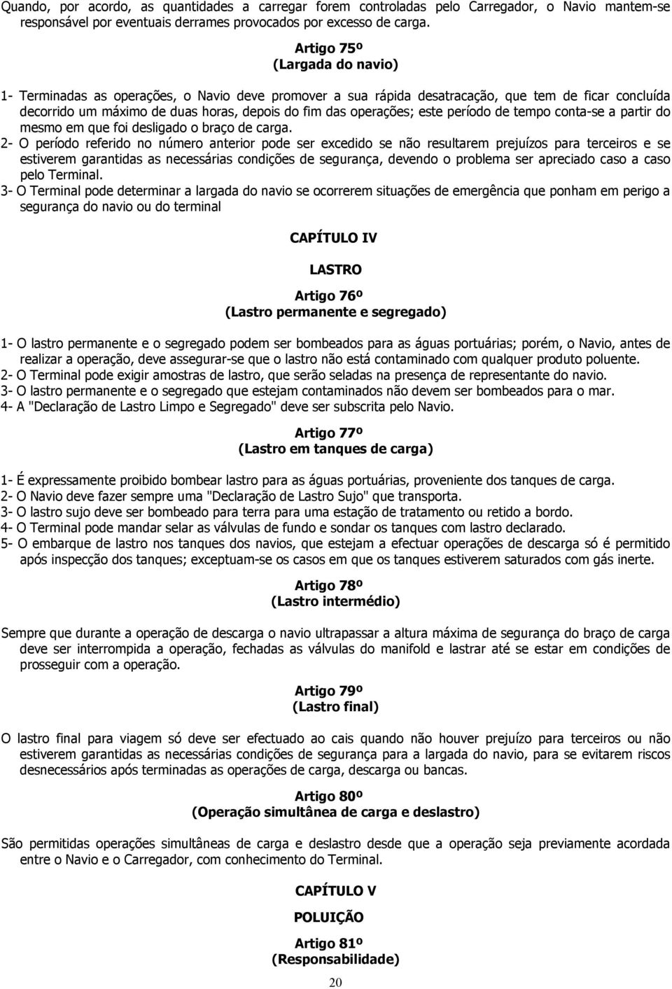 este período de tempo conta-se a partir do mesmo em que foi desligado o braço de carga.