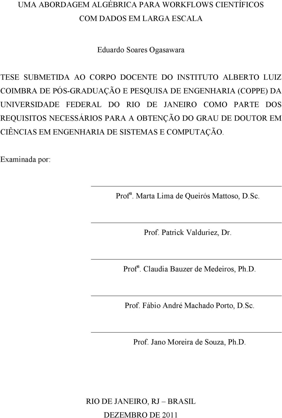 OBTENÇÃO DO GRAU DE DOUTOR EM CIÊNCIAS EM ENGENHARIA DE SISTEMAS E COMPUTAÇÃO. Examinada por: Prof a. Marta Lima de Queirós Mattoso, D.Sc. Prof. Patrick Valduriez, Dr.