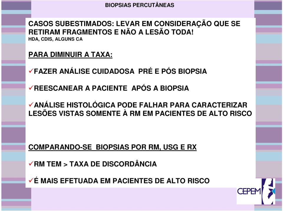 A BIOPSIA ANÁLISE HISTOLÓGICA PODE FALHAR PARA CARACTERIZAR LESÕES VISTAS SOMENTE À RM EM PACIENTES DE ALTO