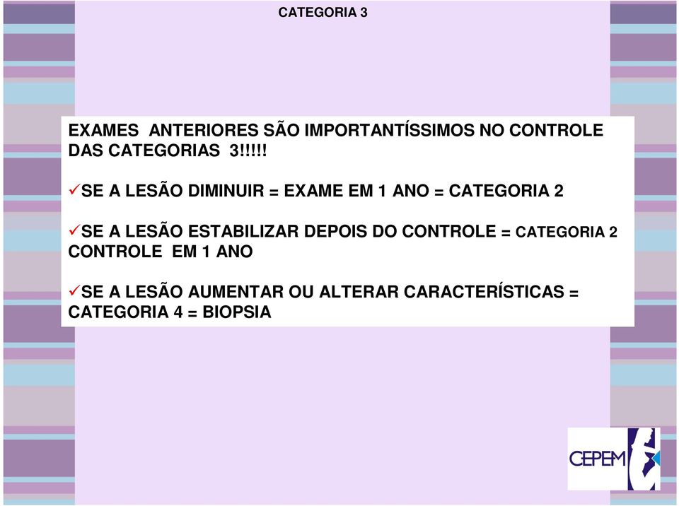 !!!! SE A LESÃO DIMINUIR = EXAME EM 1 ANO = CATEGORIA 2 SE A LESÃO