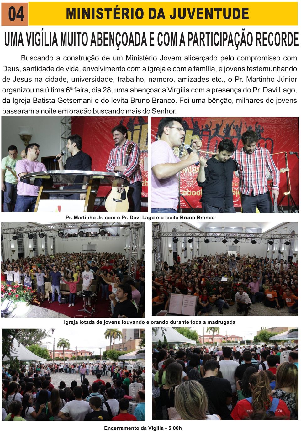 Martinho Júnior organizou na última 6ª feira, dia 28, uma abençoada Virgília com a presença do Pr. Davi Lago, da Igreja Batista Getsemani e do levita Bruno Branco.