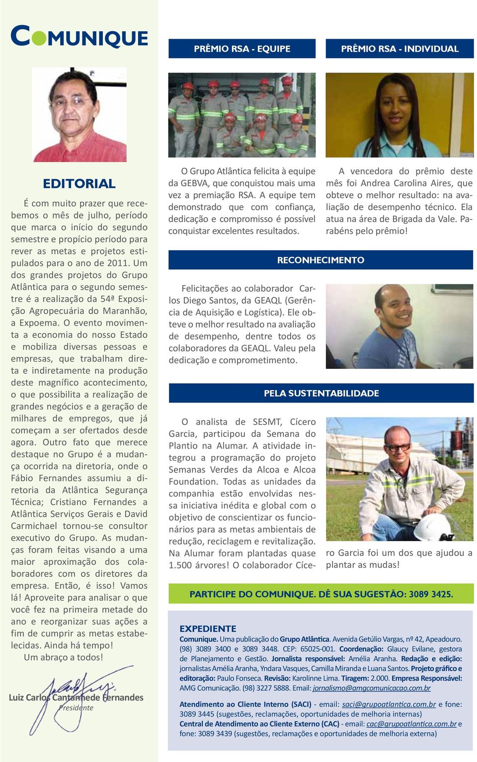 O evento movimenta a economia do nosso Estado e mobiliza diversas pessoas e empresas, que trabalham direta e indiretamente na produção deste magnífico acontecimento, o que possibilita a realização de