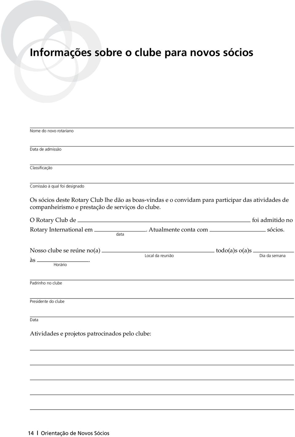 O Rotary Club de foi admitido no Rotary International em. Atualmente conta com sócios. data Nosso clube se reúne no(a) às.