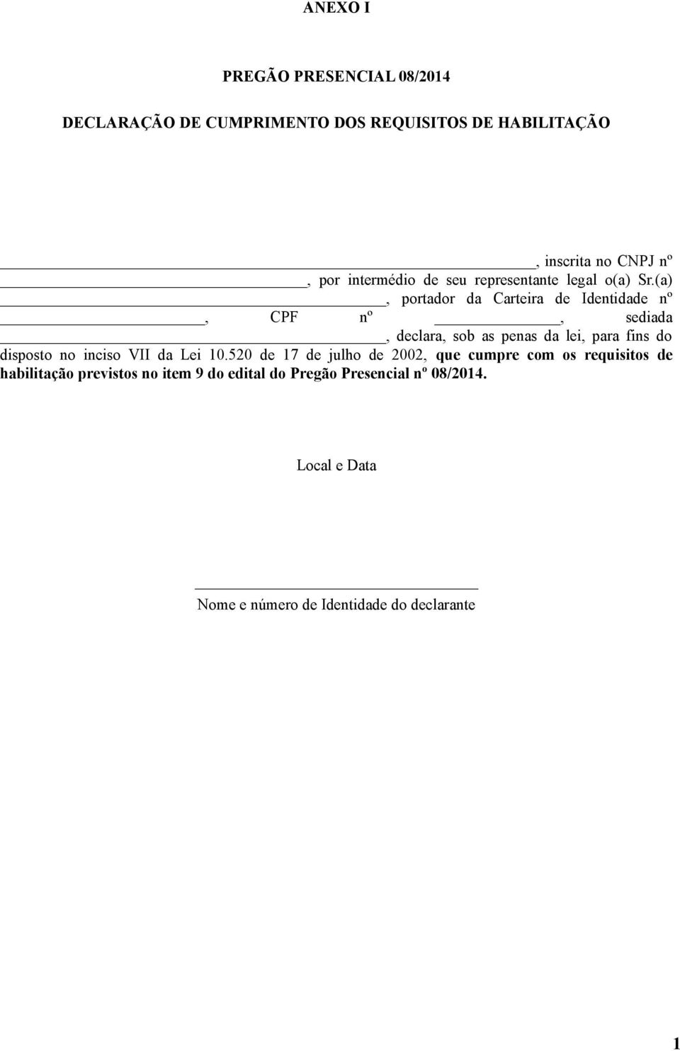 (a), portador da Carteira de Identidade nº, CPF nº, sediada, declara, sob as penas da lei, para fins do disposto no inciso