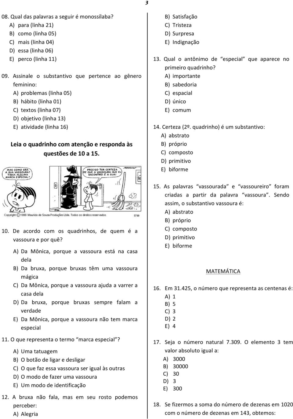 responda às questões de 10 a 15. B) Satisfação C) Tristeza D) Surpresa E) Indignação 13. Qual o antônimo de especial que aparece no primeiro quadrinho?