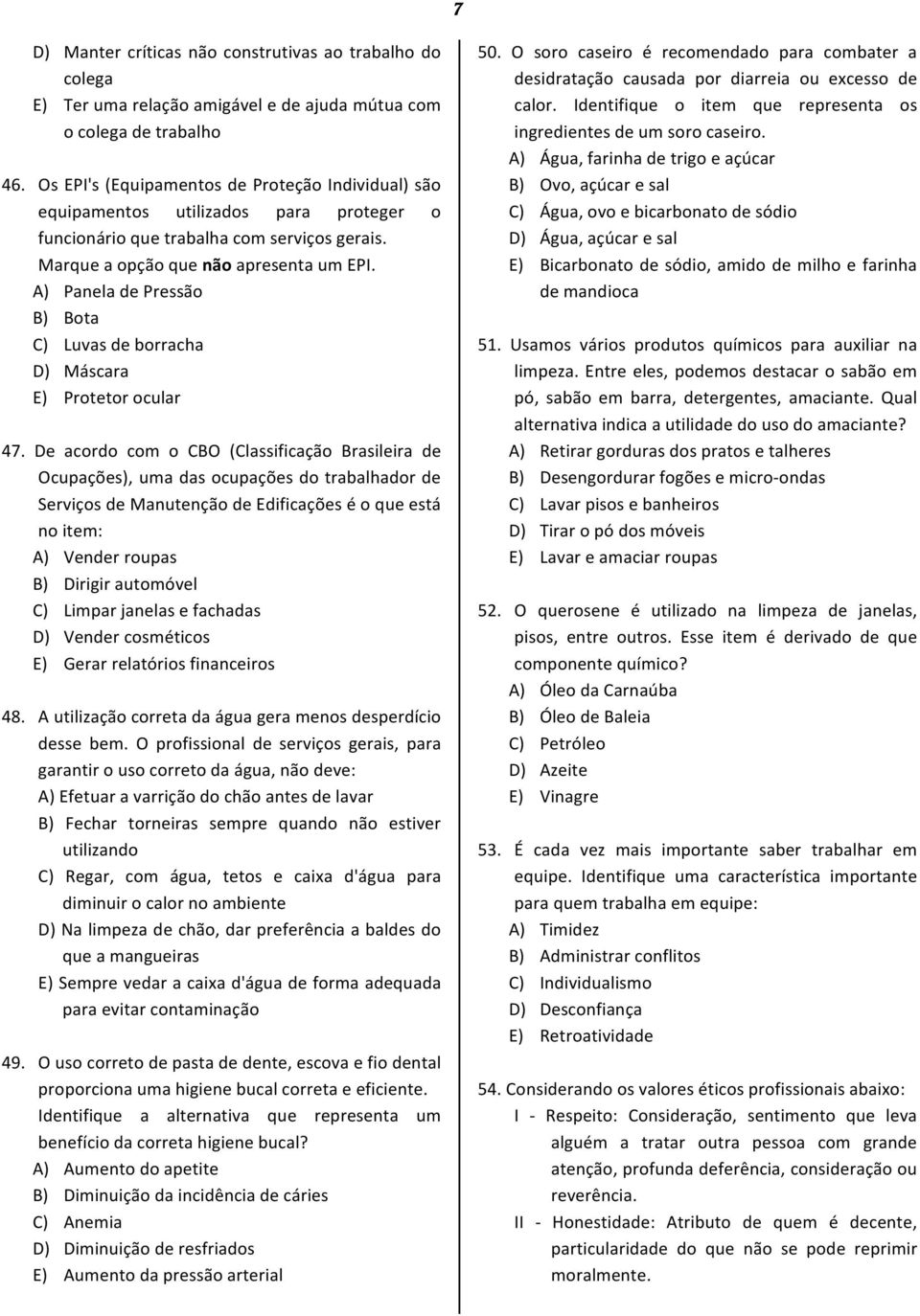 A) Panela de Pressão B) Bota C) Luvas de borracha D) Máscara E) Protetor ocular 47.