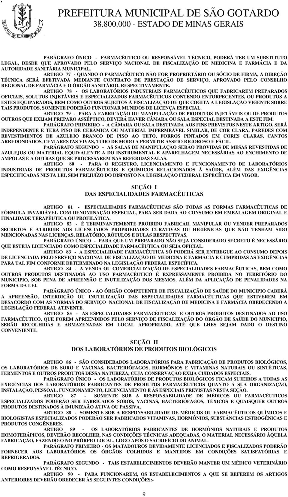 ARTIGO 77 - QUANDO O FARMACÊUTICO NÃO FOR PROPRIETÁRIO OU SÓCIO DE FIRMA, A DIREÇÃO TÉCNICA SERÁ EFETIVADA MEDIANTE CONTRATO DE PRESTAÇÃO DE SERVIÇO, APROVADO PELO CONSELHO REGIONAL DE FARMÁCIA E O