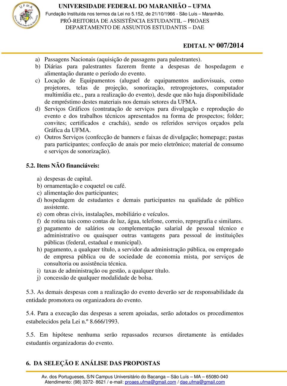 , para a realização do evento), desde que não haja disponibilidade de empréstimo destes materiais nos demais setores da UFMA.