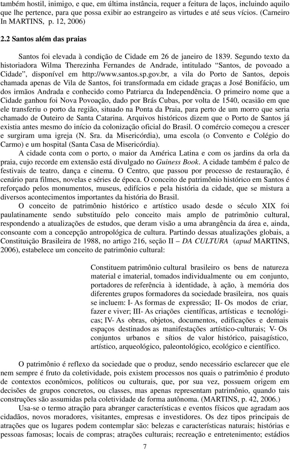 Segundo texto da historiadora Wilma Therezinha Fernandes de Andrade, intitulado Santos, de povoado a Cidade, disponível em http://www.santos.sp.gov.