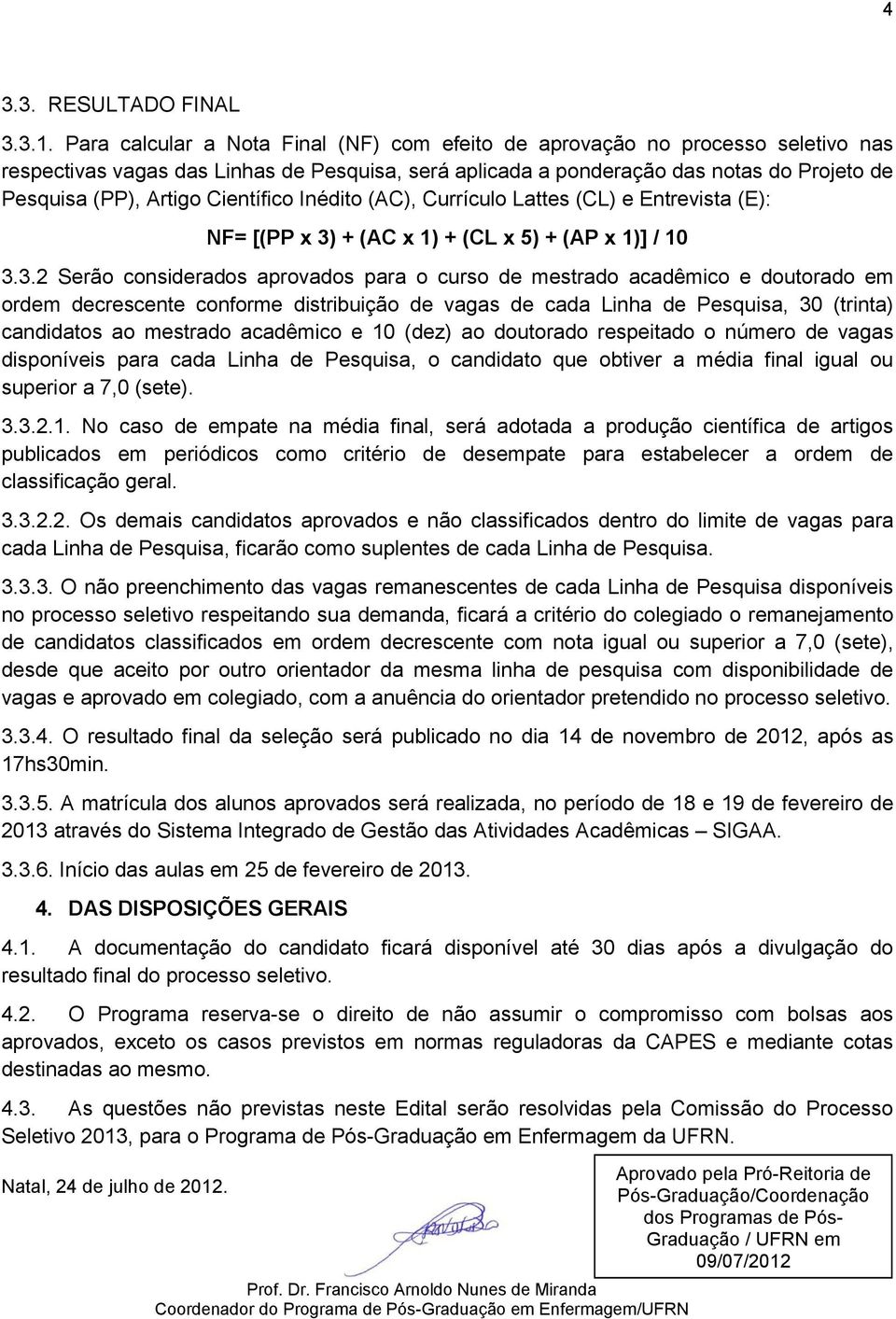 Científico Inédito (AC), Currículo Lattes (CL) e Entrevista (E): NF= [(PP x 3)