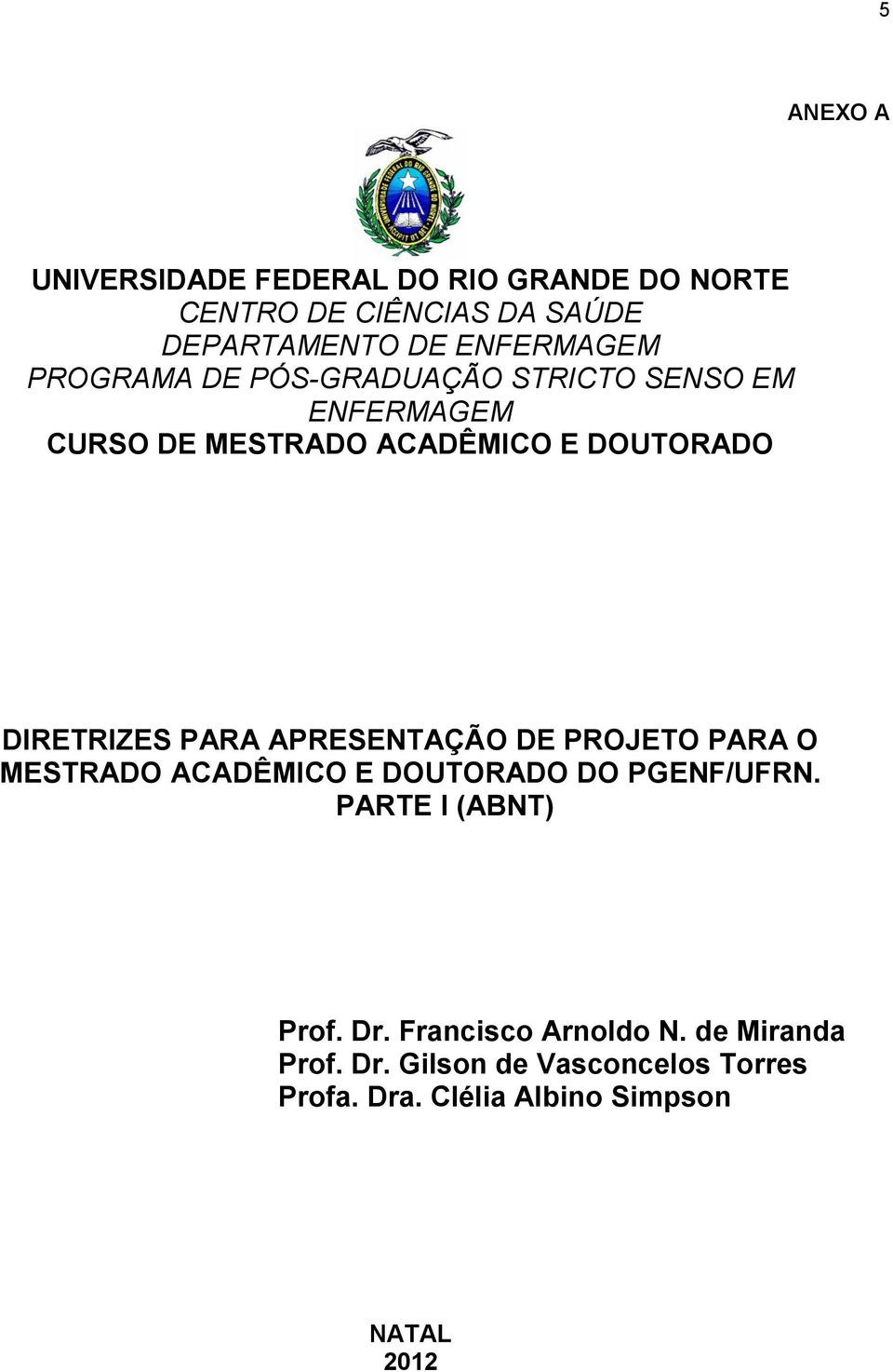 PARA APRESENTAÇÃO DE PROJETO PARA O MESTRADO ACADÊMICO E DOUTORADO DO PGENF/UFRN. PARTE I (ABNT) Prof. Dr.