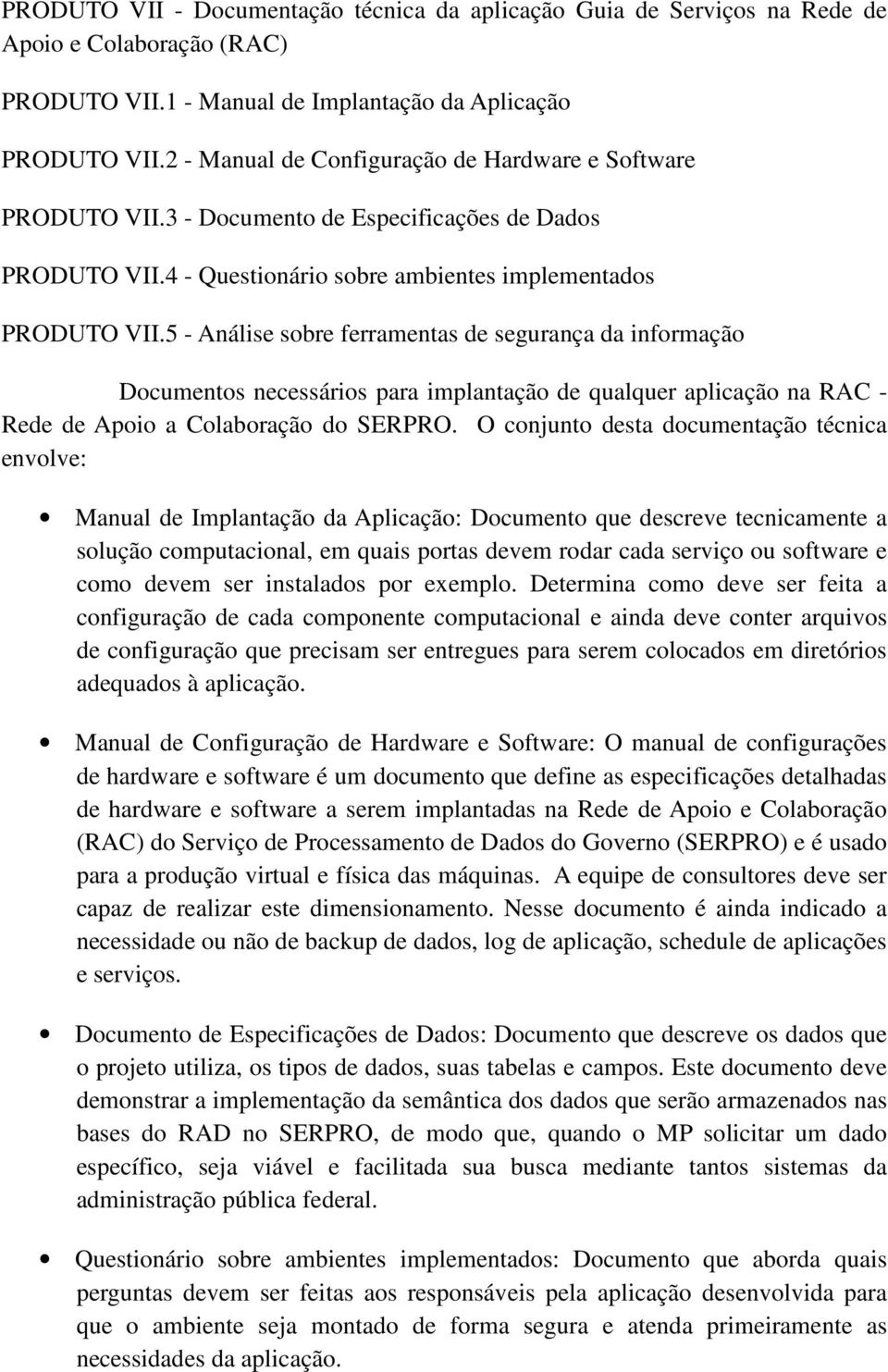 5 - Análise sobre ferramentas de segurança da informação Documentos necessários para implantação de qualquer aplicação na RAC - Rede de Apoio a Colaboração do SERPRO.