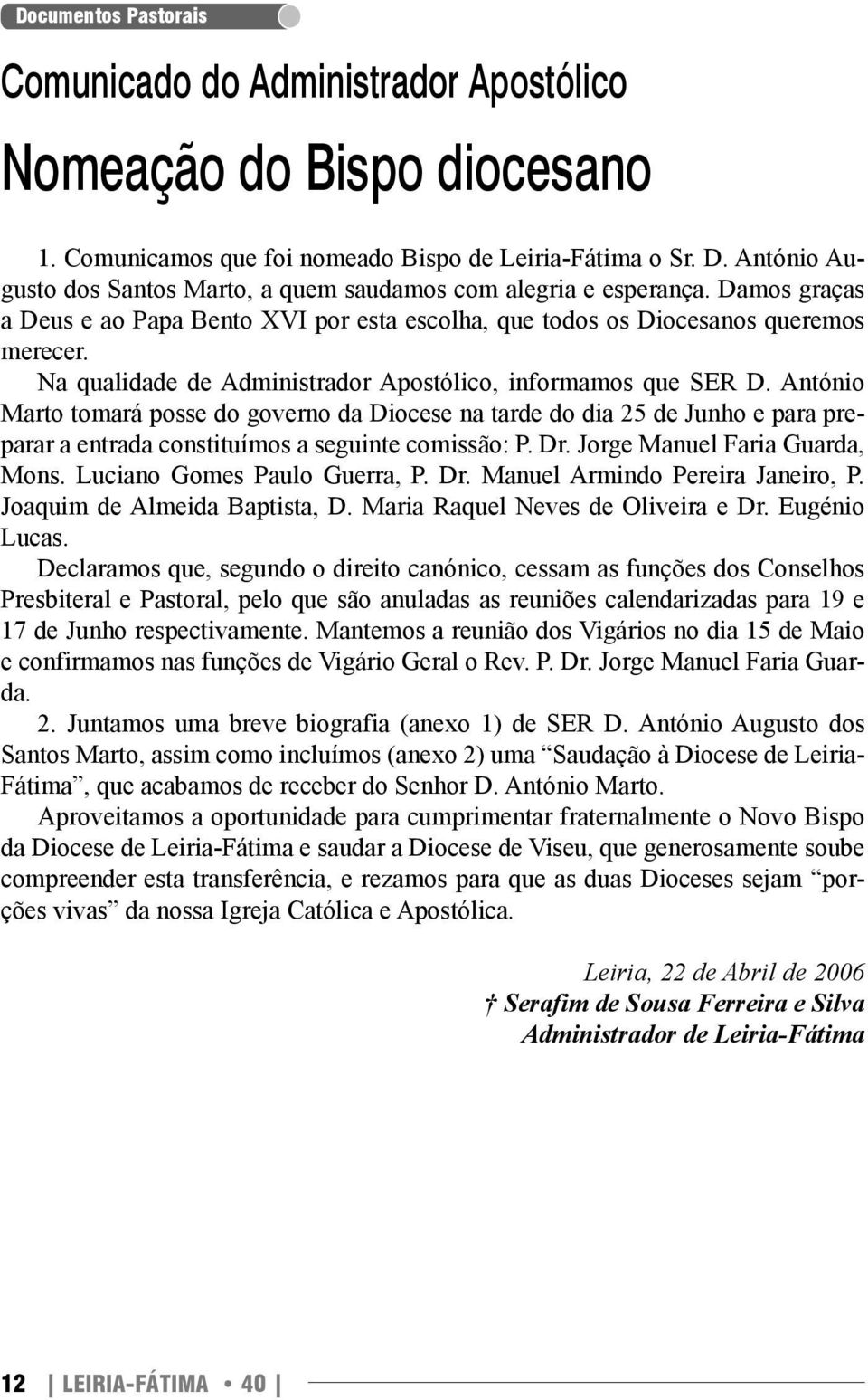 Na qualidade de Administrador Apostólico, informamos que SER D.