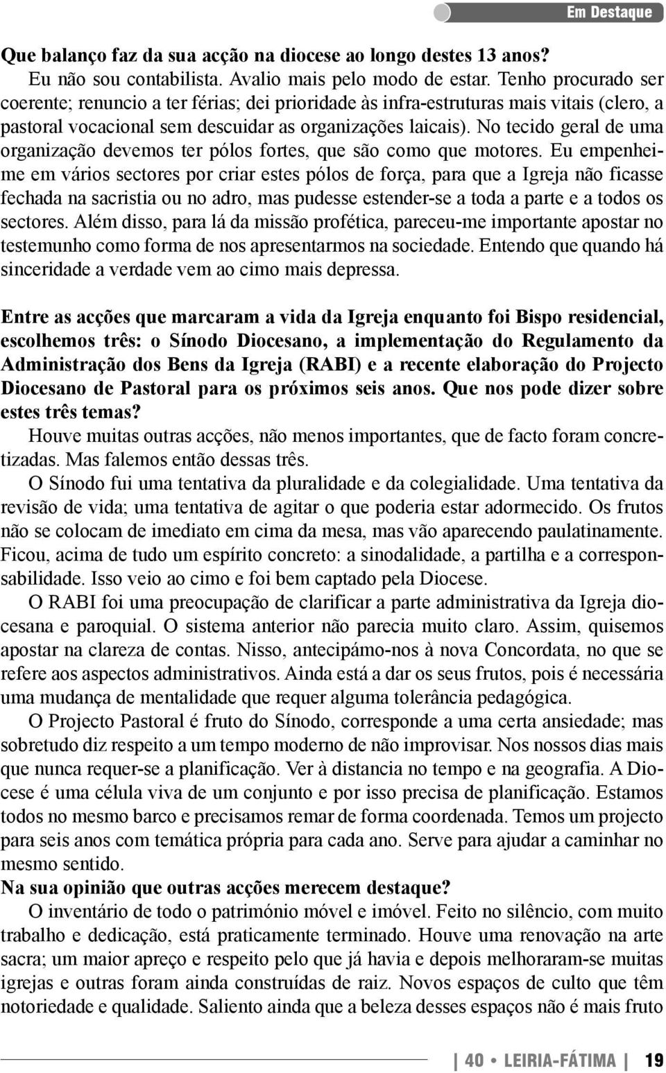 No tecido geral de uma organização devemos ter pólos fortes, que são como que motores.