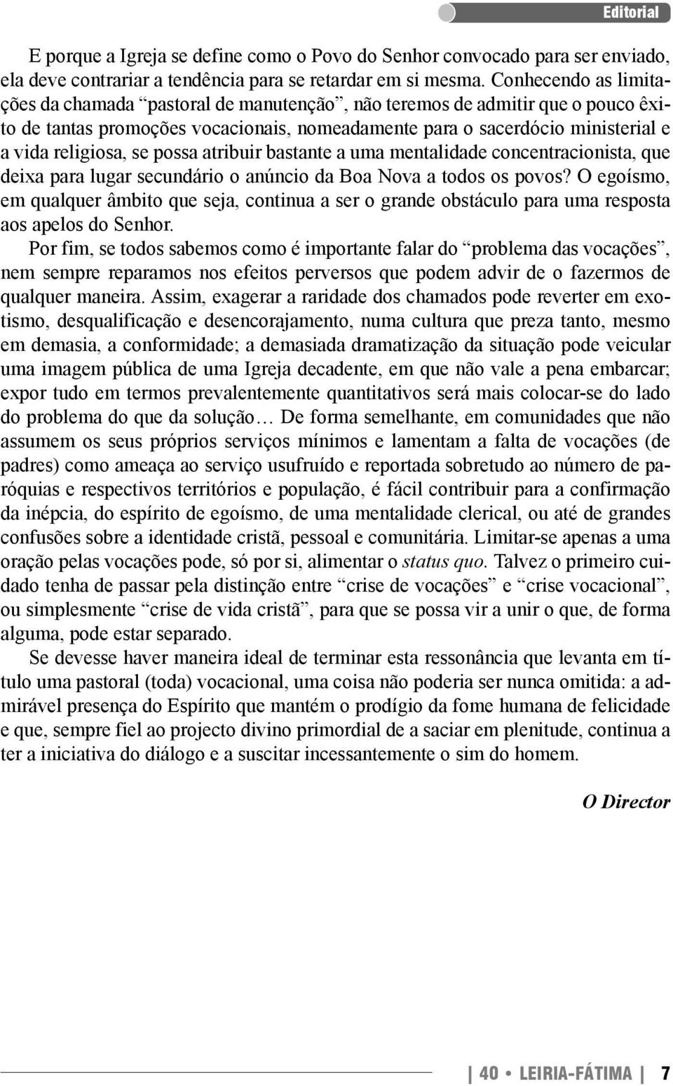 possa atribuir bastante a uma mentalidade concentracionista, que deixa para lugar secundário o anúncio da Boa Nova a todos os povos?