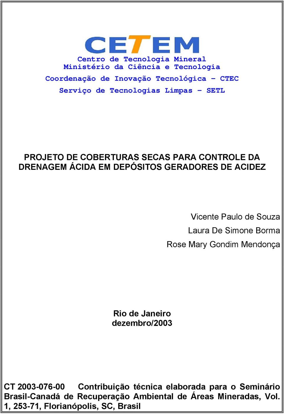 Vicente Paulo de Souza Laura De Simone Borma Rose Mary Gondim Mendonça Rio de Janeiro dezembro/2003 CT 2003-076-00