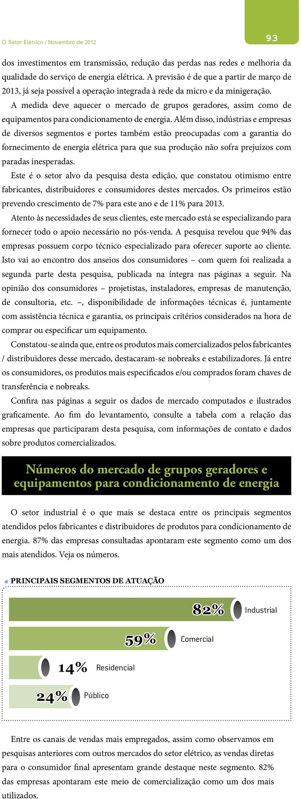 A medida deve aquecer o mercado de grupos geradores, assim como de equipamentos para condicionamento de energia.