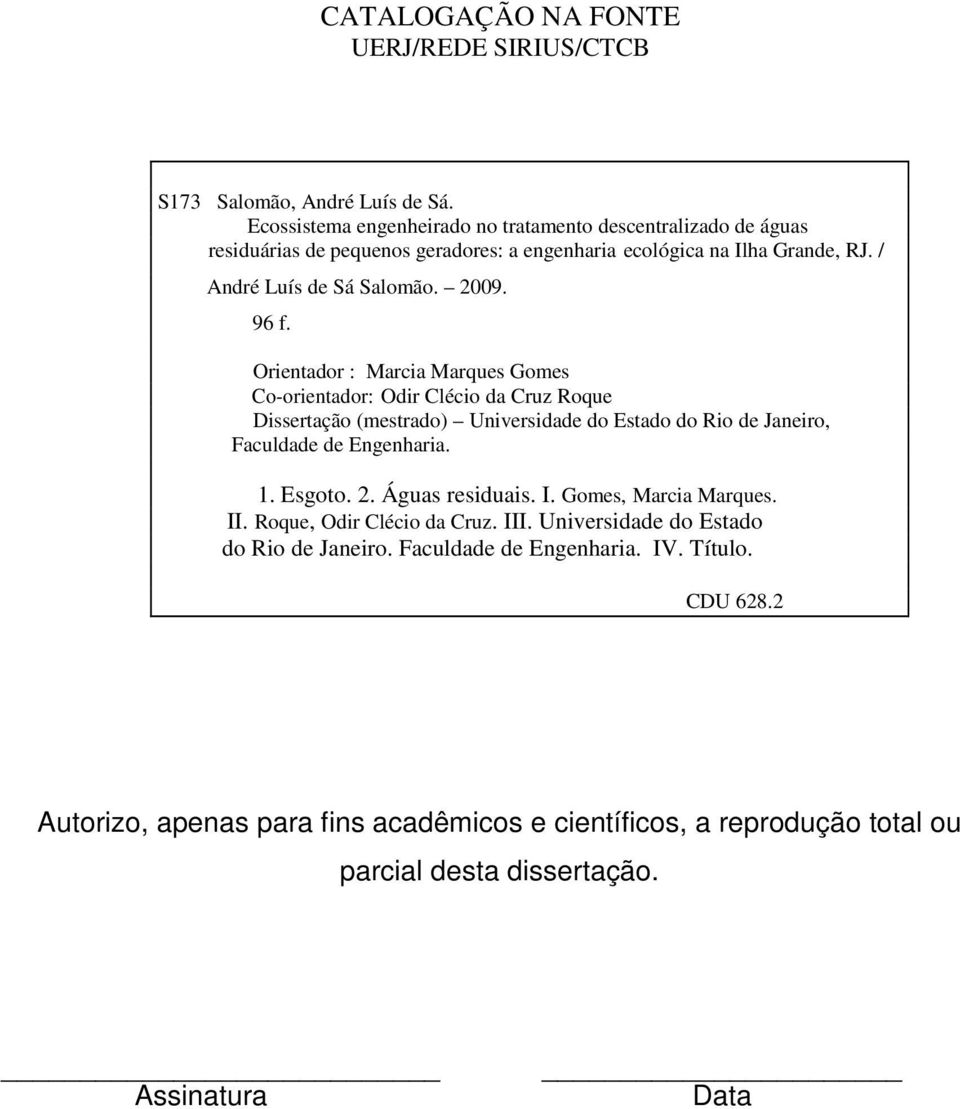 Orientador : Marcia Marques Gomes Co-orientador: Odir Clécio da Cruz Roque Dissertação (mestrado) Universidade do Estado do Rio de Janeiro, Faculdade de Engenharia. 1. Esgoto. 2.