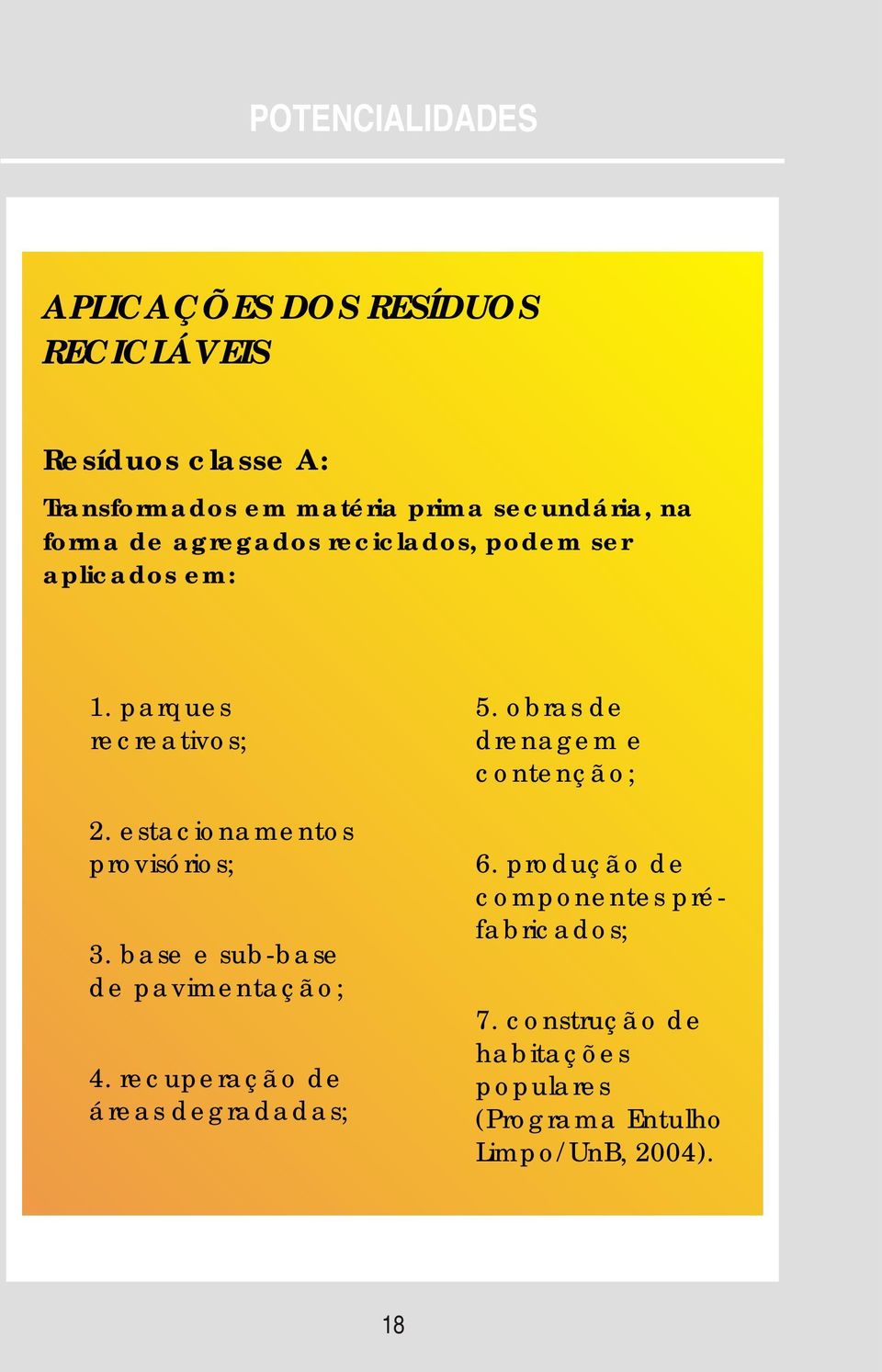 obras de recreativos; drenagem e contenção; 2. estacionamentos provisórios; 3.