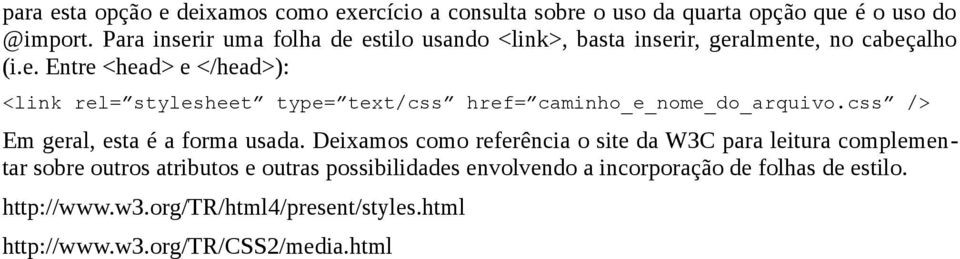 css /> Em geral, esta é a forma usada.