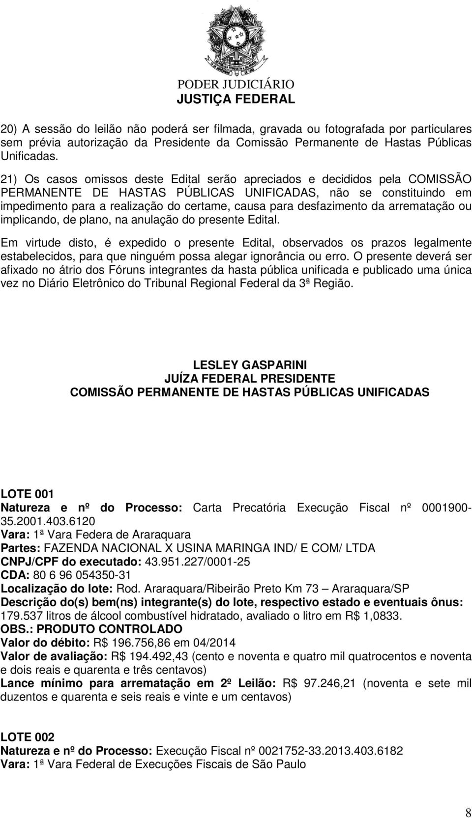 desfazimento da arrematação ou implicando, de plano, na anulação do presente Edital.