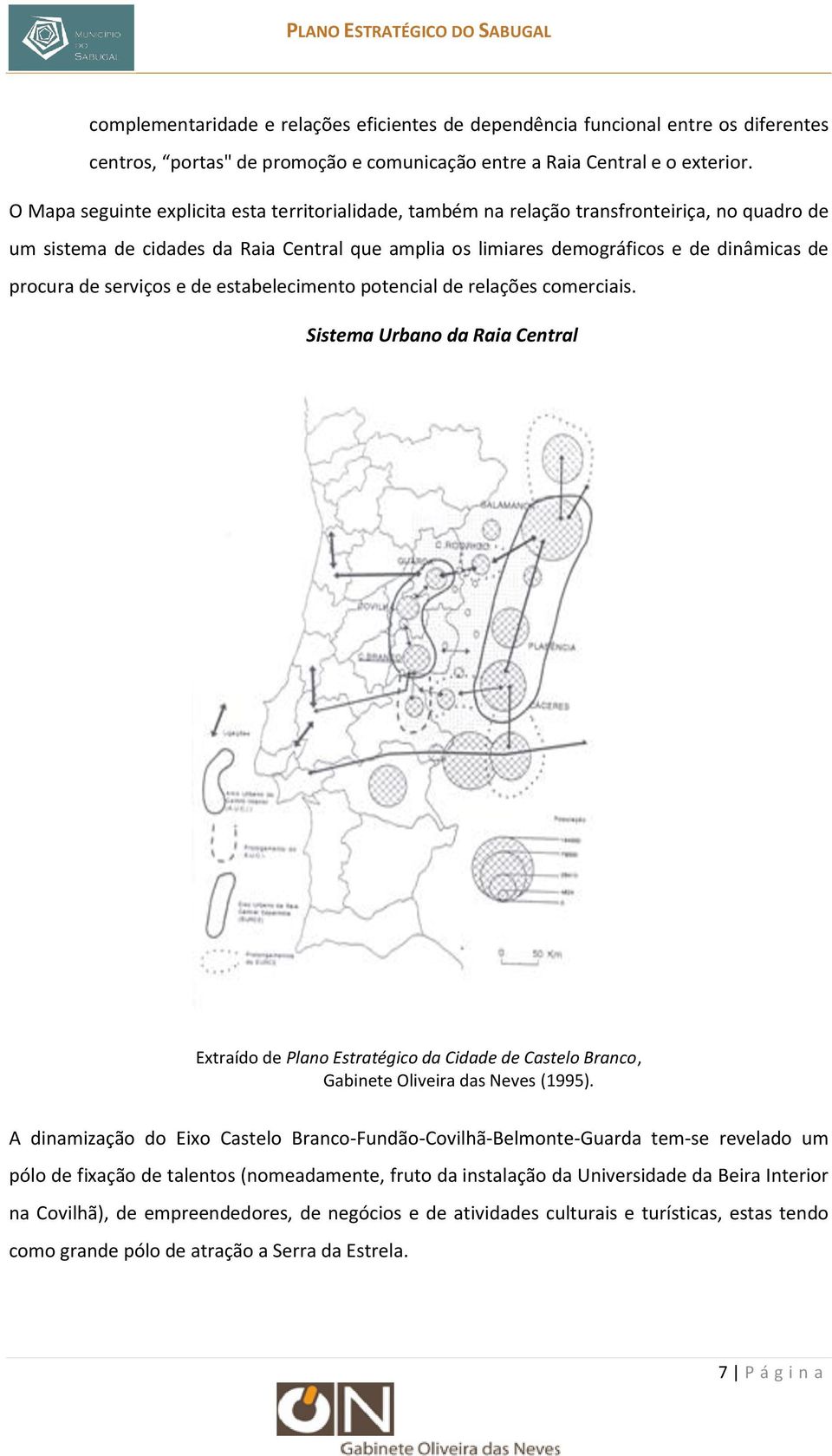 de serviços e de estabelecimento potencial de relações comerciais. Sistema Urbano da Raia Central Extraído de Plano Estratégico da Cidade de Castelo Branco, Gabinete Oliveira das Neves (1995).