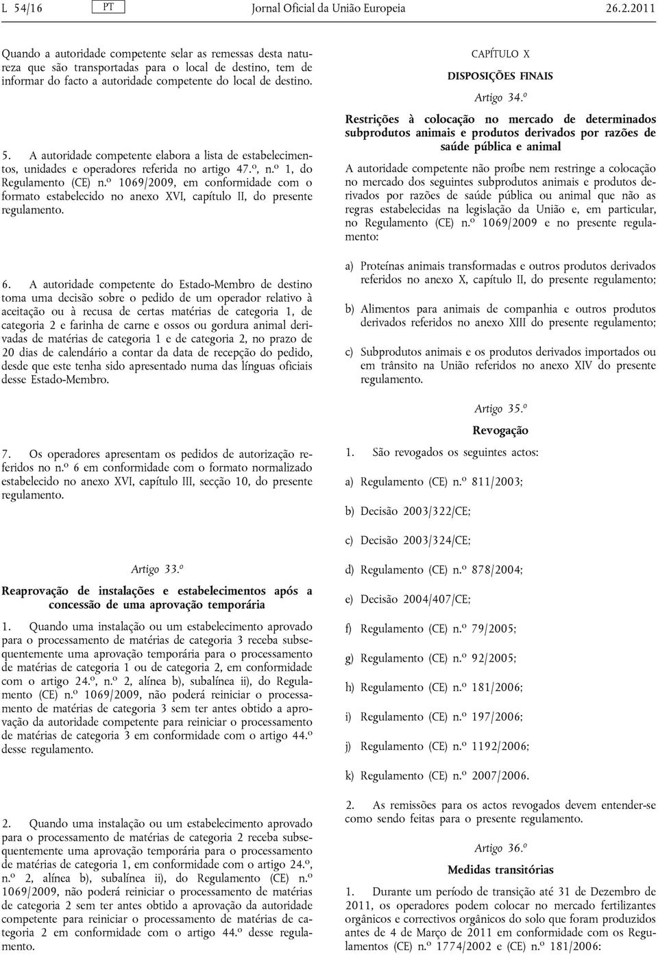 A autoridade competente elabora a lista de estabelecimentos, unidades e operadores referida no artigo 47. o, n. o 1, do Regulamento (CE) n.