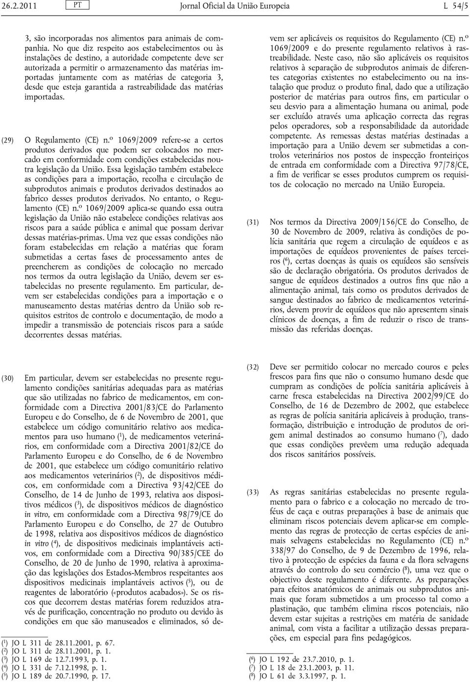 categoria 3, desde que esteja garantida a rastreabilidade das matérias importadas. (29) O Regulamento (CE) n.