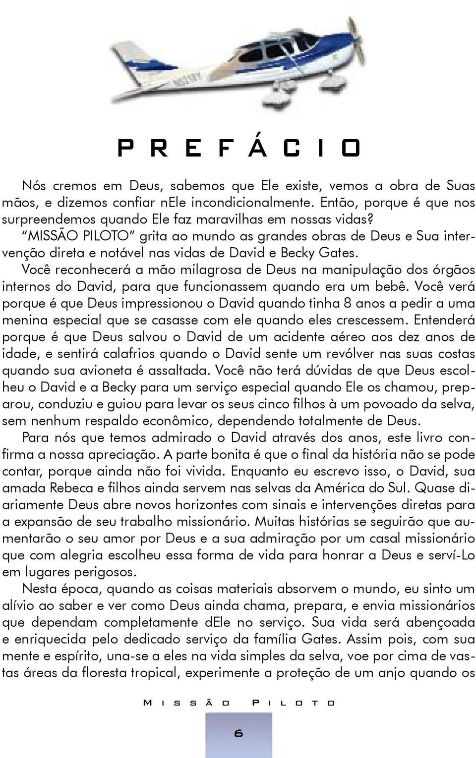 MISSÃO PILOTO grita ao mundo as grandes obras de Deus e Sua intervenção direta e notável nas vidas de David e Becky Gates.