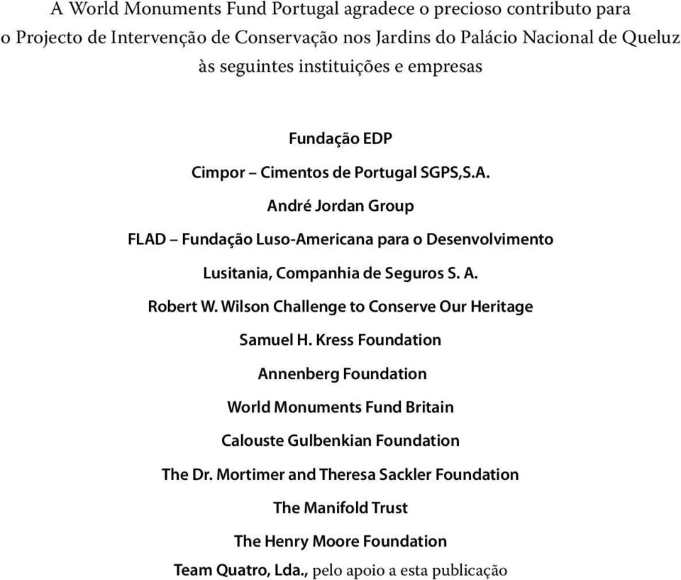 André Jordan Group FLAD Fundação Luso-Americana para o Desenvolvimento Lusitania, Companhia de Seguros S. A. Robert W.