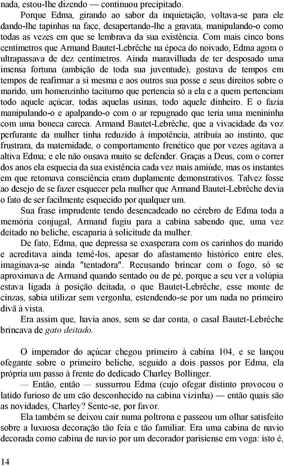 Com mais cinco bons centímetros que Armand Bautet-Lebrêche na época do noivado, Edma agora o ultrapassava de dez centímetros.