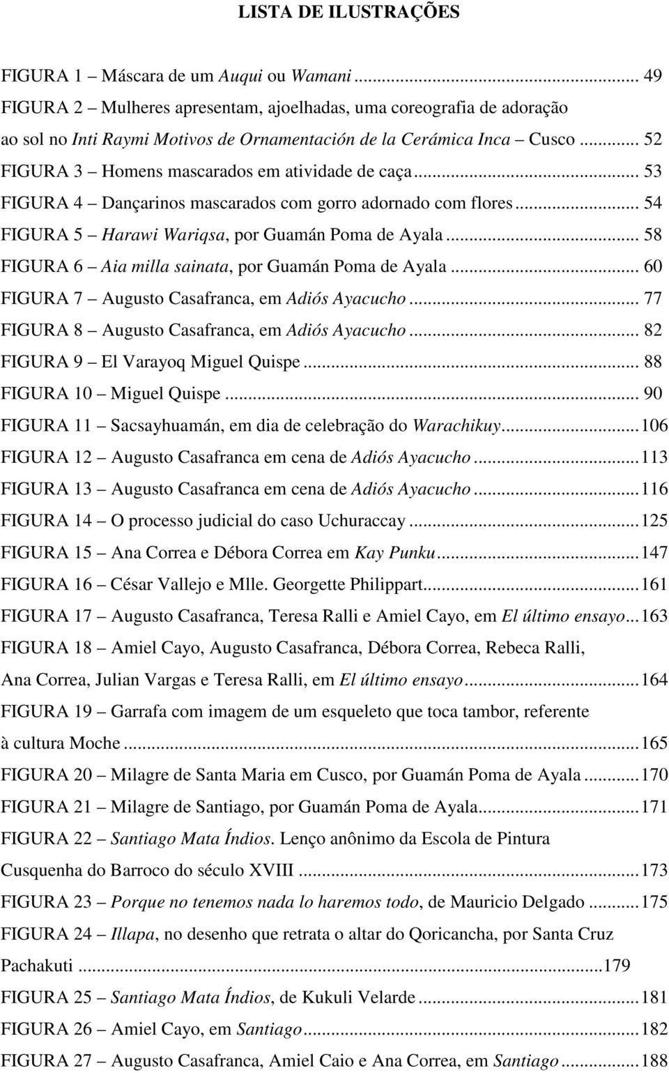 .. 53 FIGURA 4 Dançarinos mascarados com gorro adornado com flores... 54 FIGURA 5 Harawi Wariqsa, por Guamán Poma de Ayala... 58 FIGURA 6 Aia milla sainata, por Guamán Poma de Ayala.