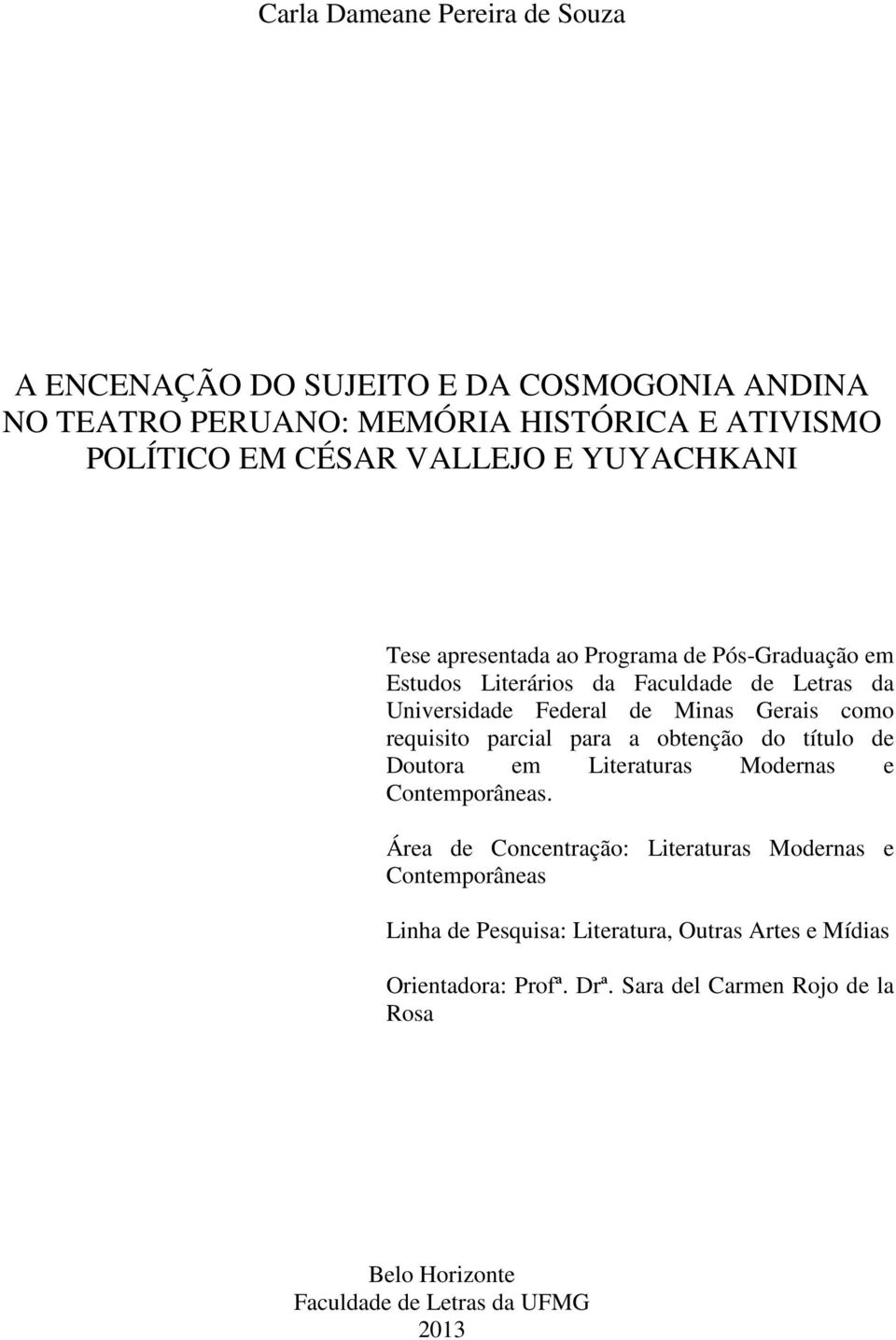 requisito parcial para a obtenção do título de Doutora em Literaturas Modernas e Contemporâneas.