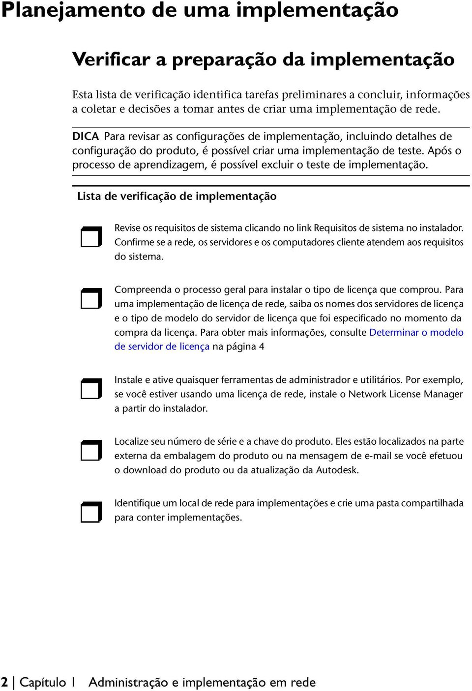 Após o processo de aprendizagem, é possível excluir o teste de implementação.