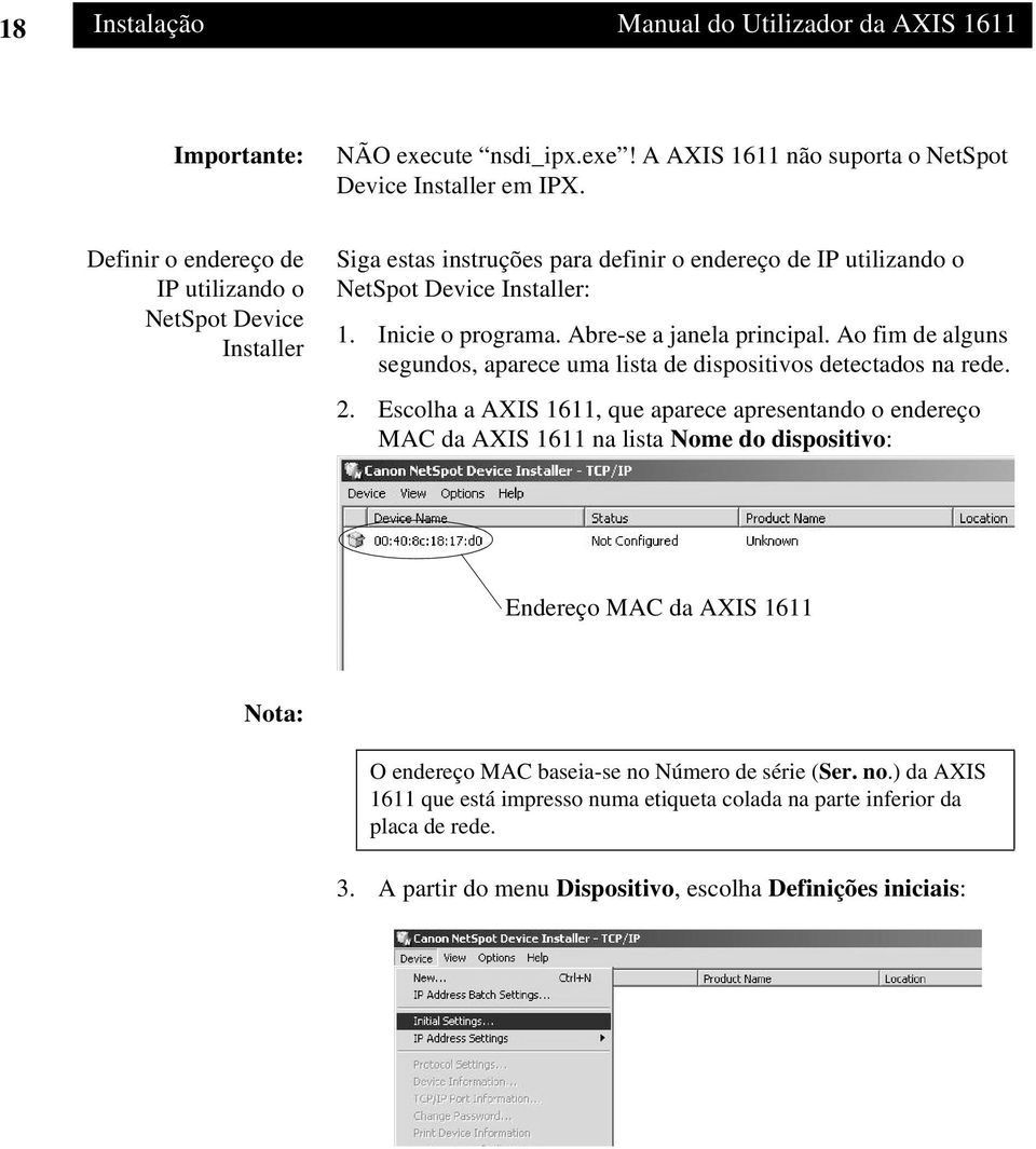 Abre-se a janela principal. Ao fim de alguns segundos, aparece uma lista de dispositivos detectados na rede. 2.