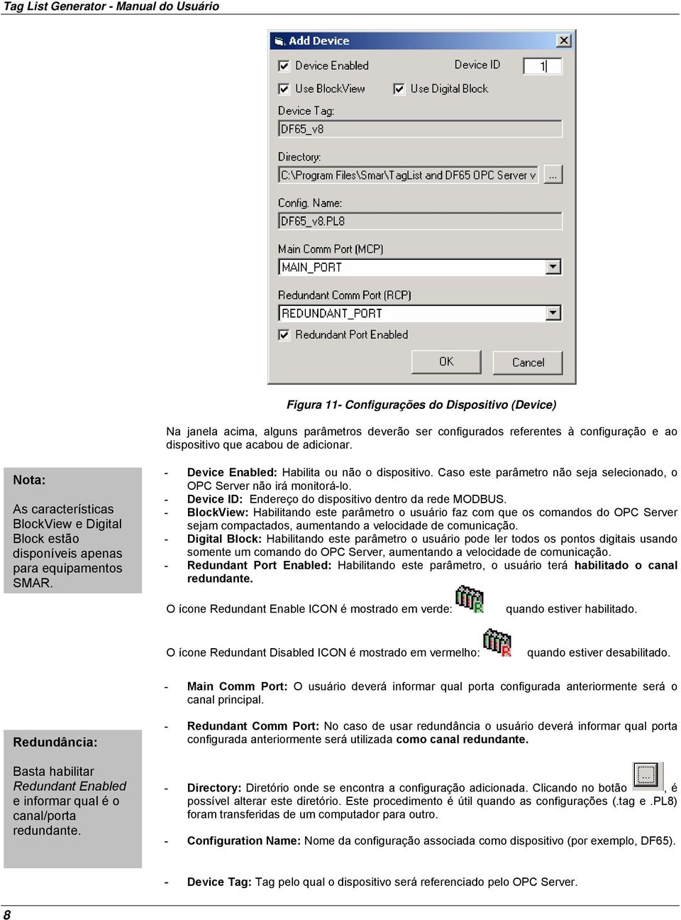 Caso este parâmetro não seja selecionado, o OPC Server não irá monitorá-lo. - Device ID: Endereço do dispositivo dentro da rede MODBUS.