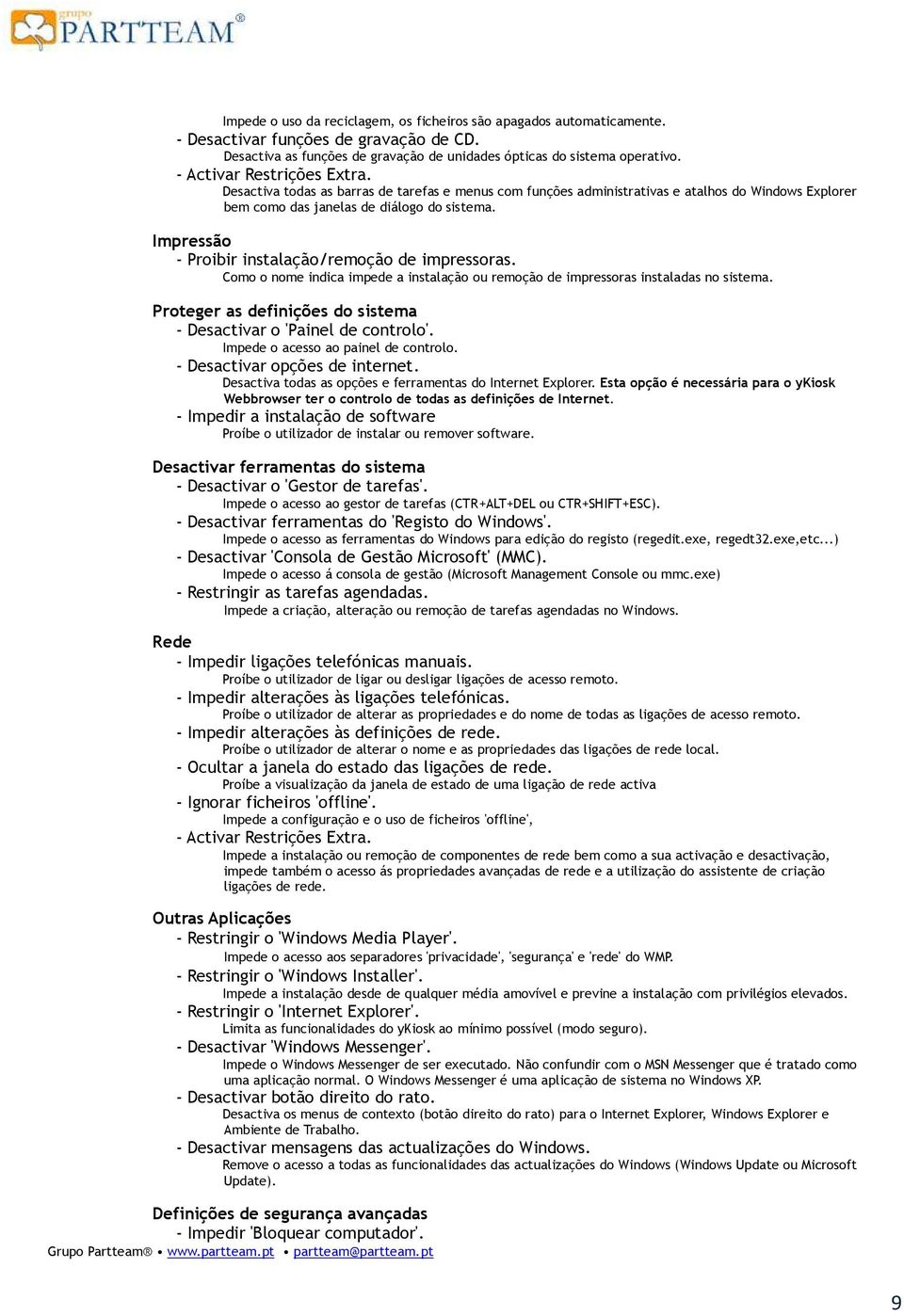 Impressão - Proibir instalação/remoção de impressoras. Como o nome indica impede a instalação ou remoção de impressoras instaladas no sistema.