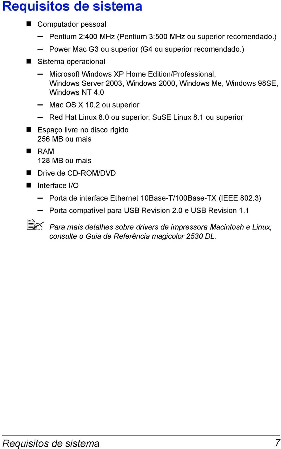 2 ou superior Red Hat Linux 8.0 ou superior, SuSE Linux 8.