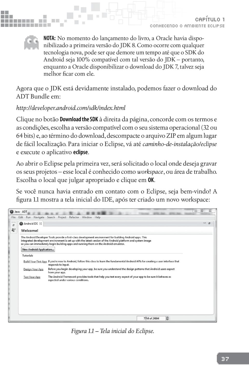 7, talvez seja melhor ficar com ele. Agora que o JDK está devidamente instalado, podemos fazer o download do ADT Bundle em: http://developer.android.com/sdk/index.