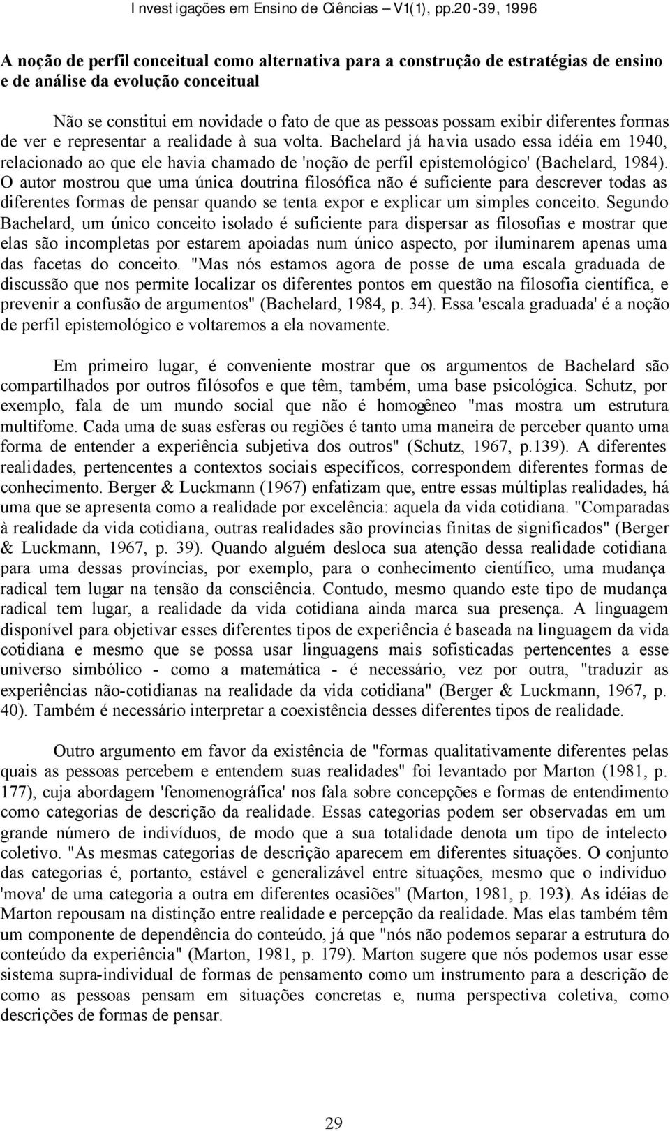 O autor mostrou que uma única doutrina filosófica não é suficiente para descrever todas as diferentes formas de pensar quando se tenta expor e explicar um simples conceito.