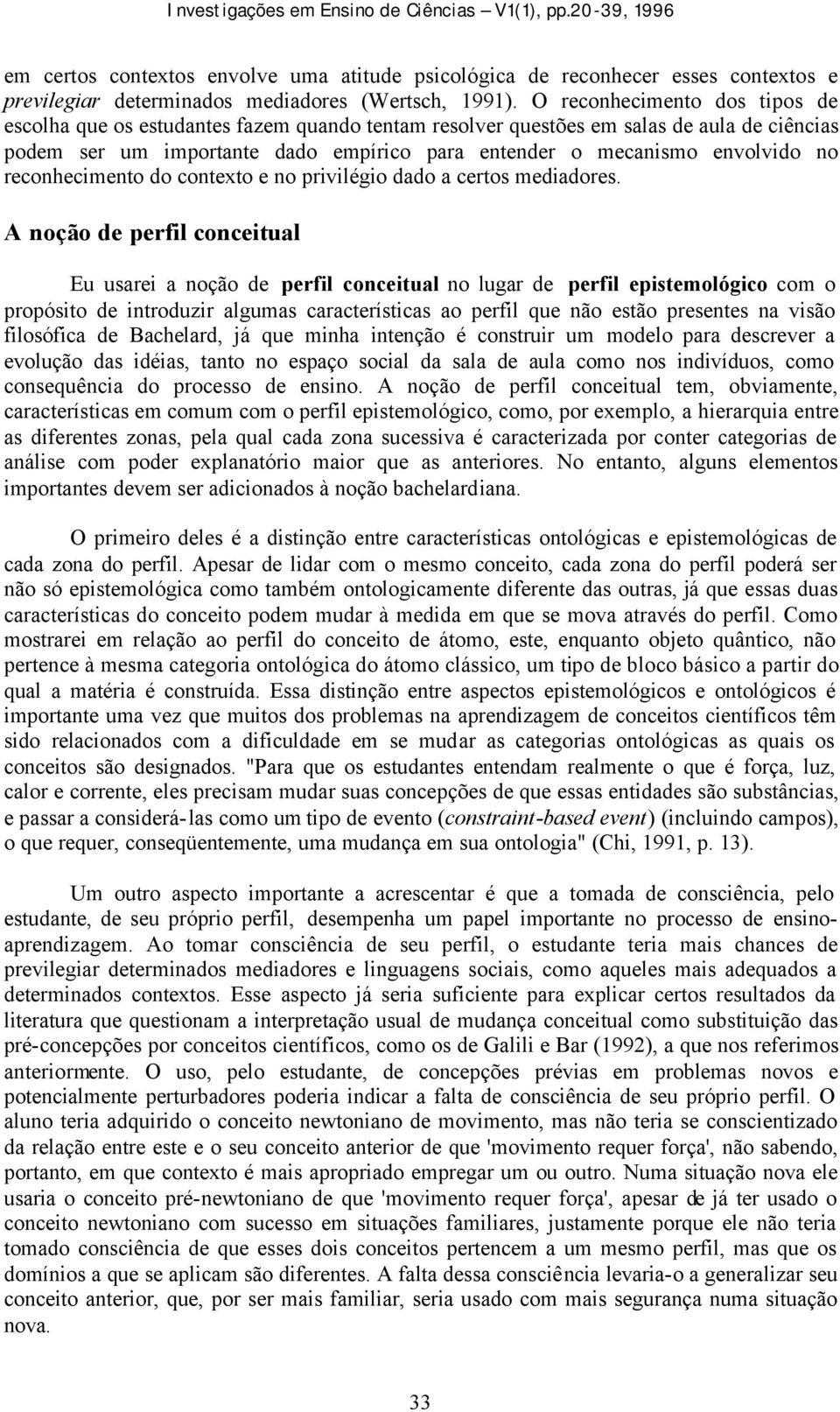 reconhecimento do contexto e no privilégio dado a certos mediadores.