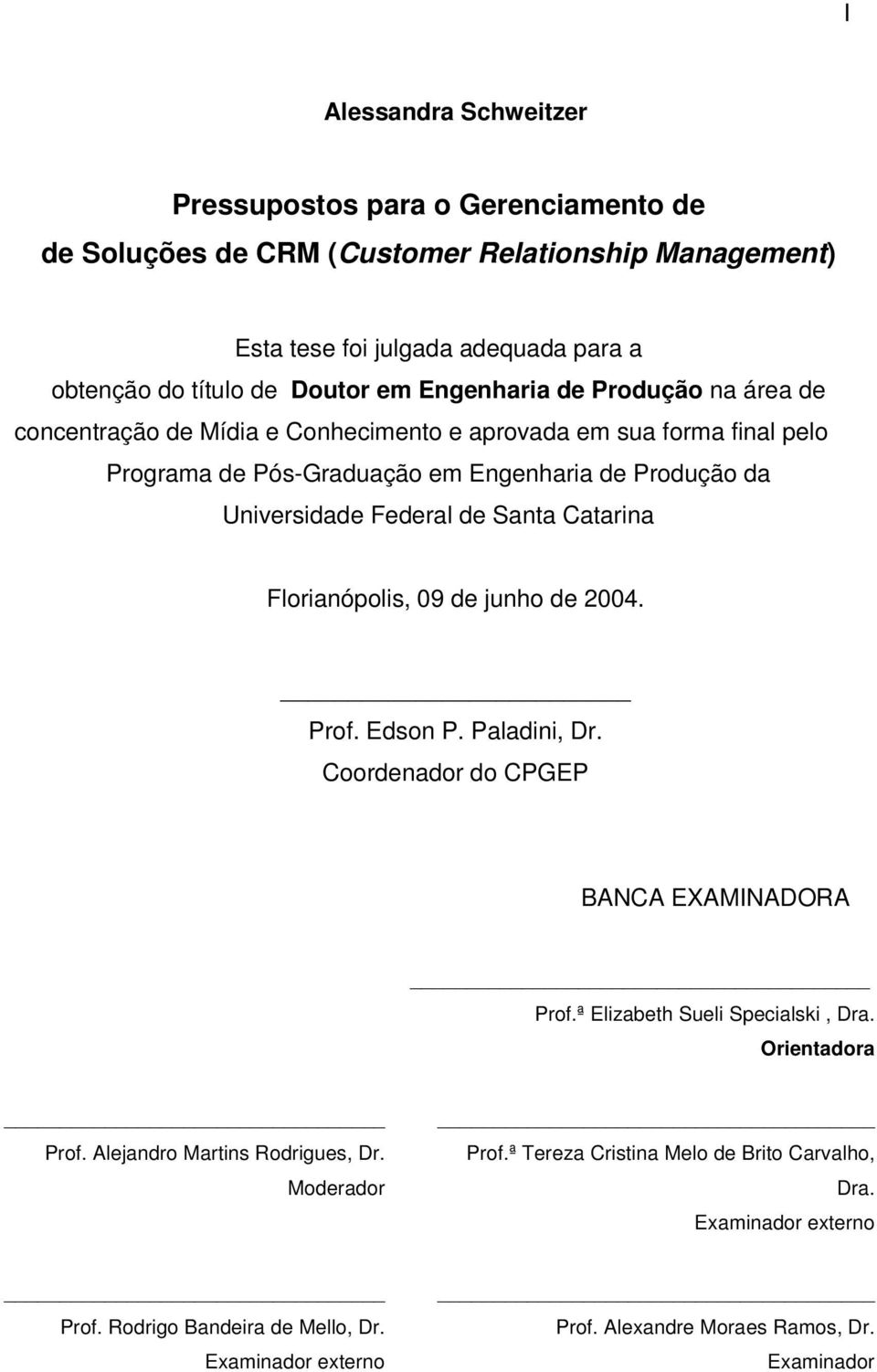 Catarina Florianópolis, 09 de junho de 2004. Prof. Edson P. Paladini, Dr. Coordenador do CPGEP BANCA EXAMINADORA Prof.ª Elizabeth Sueli Specialski, Dra. Orientadora Prof.